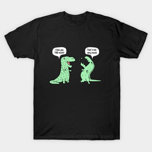 I Love You This Much Dinosaur T-Rex T-Shirt by Artwork Shop